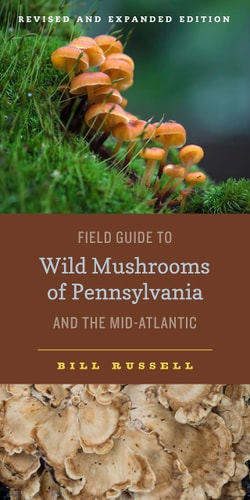 Field Guide to Wild Mushrooms of Pennsylvania and the Mid-Atlantic — Bill Russell
