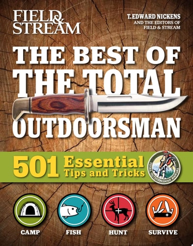 Field & Stream: Best of Total Outdoorsman | Survival Handbook | Outdoor Survival | Gifts For Outdoorsman | 501 Essential Tips and Tricks — T. Edward Nickens