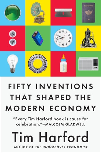 Fifty Inventions That Shaped the Modern Economy — Tim Harford