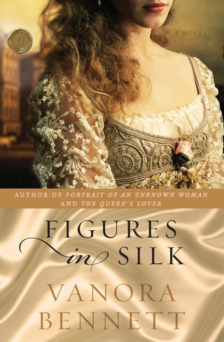 Figures in Silk A Novel — Vanora Bennett