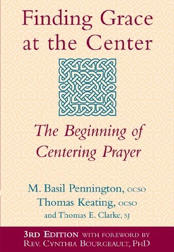 Finding Grace at the Center The Beginning of Centering Prayer — M. Basil Pennington