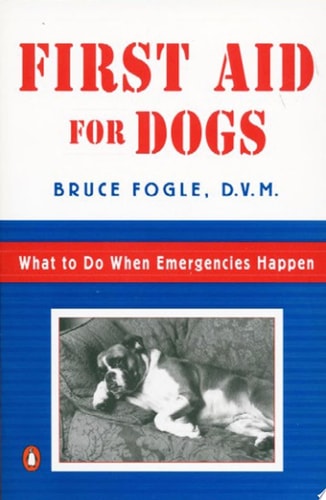 First Aid for Dogs What to do When Emergencies Happen — Bruce Fogle