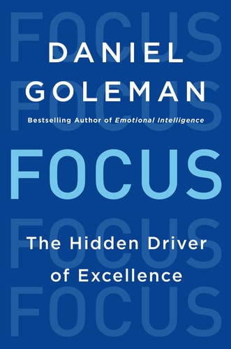 Focus The Hidden Driver of Excellence — Daniel Goleman