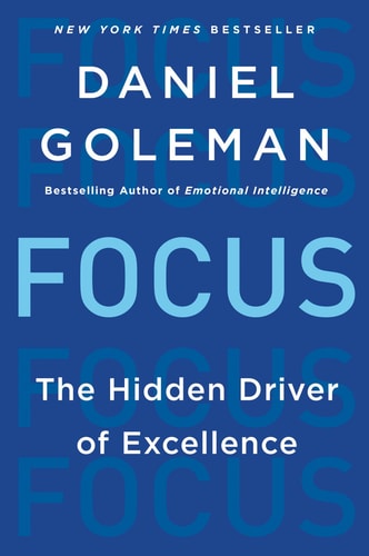 Focus The Hidden Driver of Excellence — Daniel Goleman