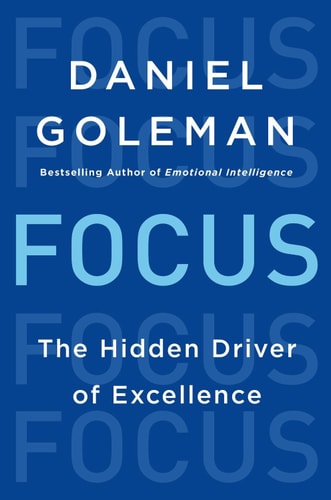 Focus The Hidden Driver of Excellence — Daniel Goleman