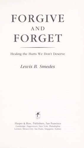 Forgive and Forget: Healing the Hurts We Don’t Deserve — Lewis B. Smedes