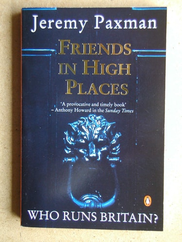 Friends in High Places Who Runs Britain? — Jeremy Paxman