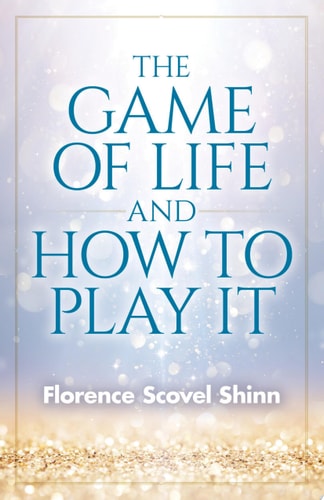 Game of Life and How to Play It — Florence Scovel Shinn