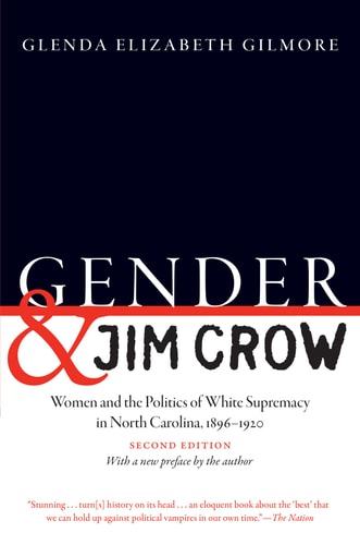 Gender and Jim Crow Women and the Politics of White Supremacy in North Carolina, 1896-1920 — Glenda Elizabeth Gilmore