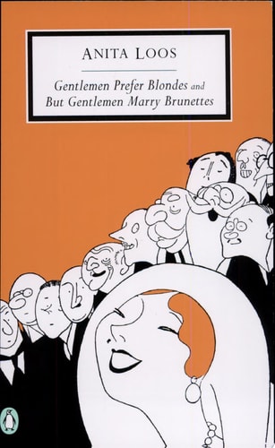 Gentlemen Prefer Blondes and But Gentlemen Marry Brunettes — Anita Loos