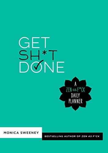 Get Sh*t Done A Zen as F*ck Daily Planner — Monica Sweeney