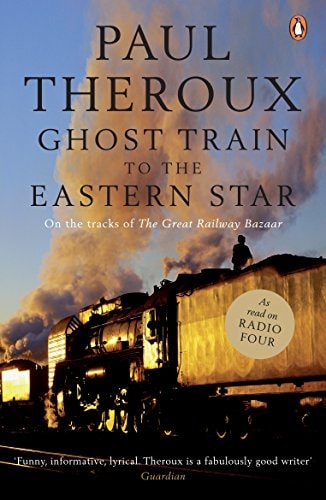 Ghost Train to the Eastern Star On the Tracks of the Great Railway Bazaar — Paul Theroux