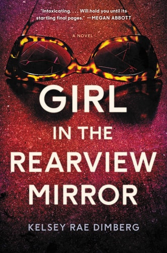 Girl in the Rearview Mirror A Novel — Kelsey Rae Dimberg