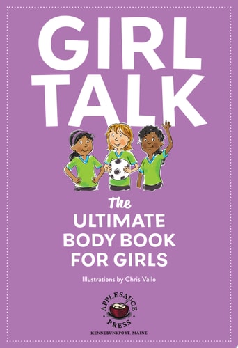 Girl Talk The Ultimate Body and Puberty Book for Girls! — Editors of Cider Mill Press