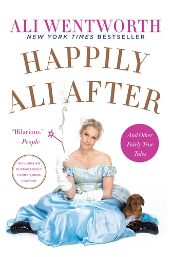 Happily Ali After And Other Fairly True Tales — Ali Wentworth