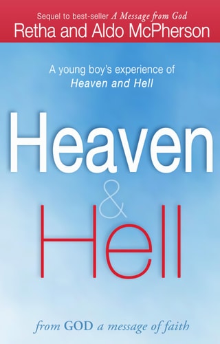 Heaven & Hell: From God a Message of Faith A Young Boy’s Experience of Heaven and Hell — Retha McPherson