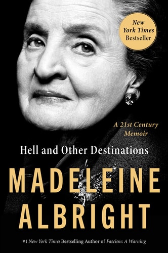 Hell and Other Destinations A 21st Century Memoir — Madeleine Albright