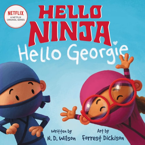 Hello, Ninja. Hello, Georgie — N. D. Wilson