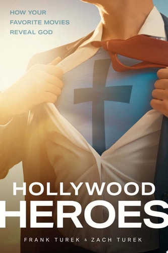 Hollywood Heroes How Your Favorite Movies Reveal God — Frank Turek