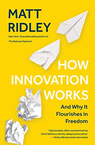 How Innovation Works And why it Flourishes in Freedom — Matt Ridley