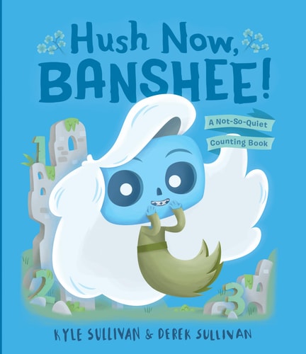 Hush Now, Banshee! A Not-So-Quiet Counting Book — Kyle Sullivan