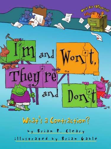 I’m and Won’t, They’re and Don’t What’s a Contraction? — Brian P. Cleary