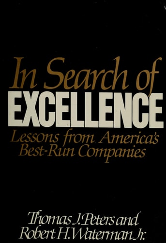 In Search of Excellence: Lessons from America’s Best-Run Companies — Thomas J. Peters