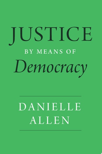 Justice by Means of Democracy — Danielle Allen