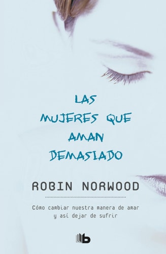 Las mujeres que aman demasiado / Women Who Love Too Much — Robin Norwood