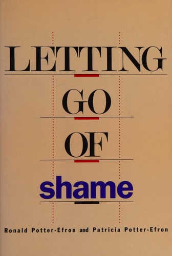 Letting Go of Shame Understanding how Shame Affects Your Life — Ronald T. Potter-Efron