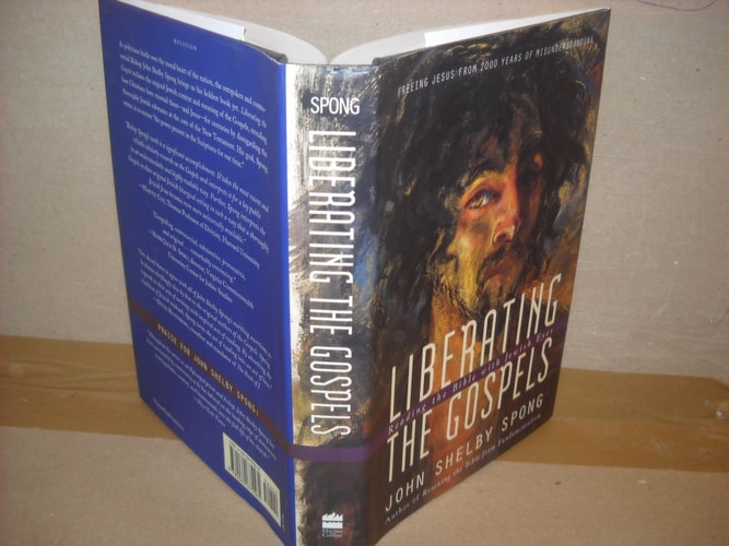 Liberating the Gospels: Reading the Bible with Jewish Eyes: Freeing Jesus from 2,000 Years of Misunderstanding — John Shelby Spong