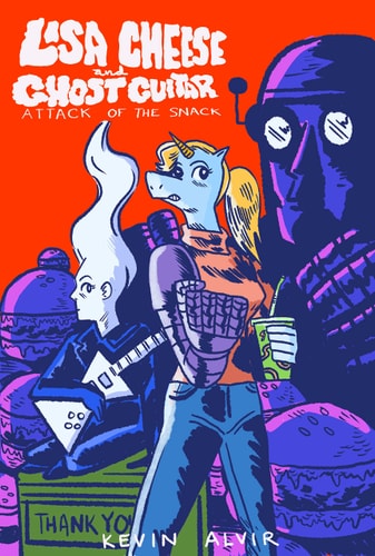 Lisa Cheese and Ghost Guitar (Book 1): Attack of the Snack — Kevin Alvir