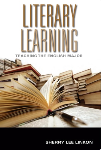 Literary Learning Teaching the English Major — Sherry Lee Linkon