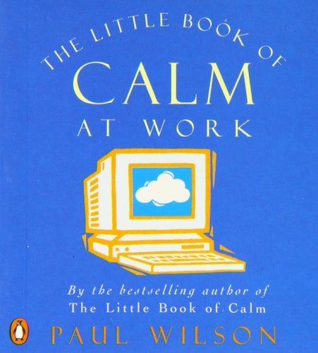 Little Book of Calm at Work — Paul Wilson