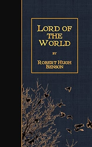 Lord of the World — ROBERT HUGH. BENSON