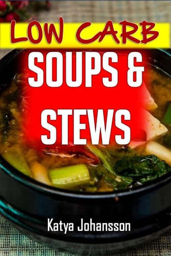Low Carb Soups and Stews The 35 Most Amazing Low Carb Soup and Stew Recipes — Katya Johansson