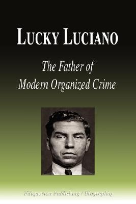 Lucky Luciano – the Father of Modern Organized Crime — Biographiq