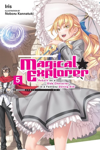 Magical Explorer, Vol. 5 (light Novel) Reborn As a Side Character in a Fantasy Dating Sim — Iris