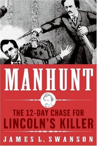 Manhunt The 12-Day Chase to Catch Lincoln’s Kill — James L. Swanson