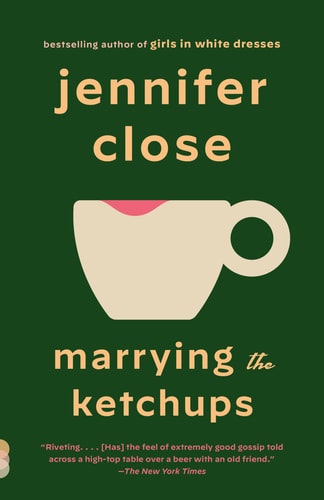 Marrying the Ketchups A novel — Jennifer Close