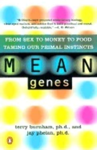 Mean Genes: From Sex to Money to Food Taming Our Primal Instincts — Terry Burnham