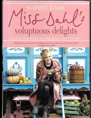 Miss Dahl’s Voluptuous Delights Recipes for Every Season, Mood, and Appetite — Sophie Dahl