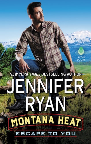 Montana Heat: Escape to You A Montana Heat Novel — Jennifer Ryan