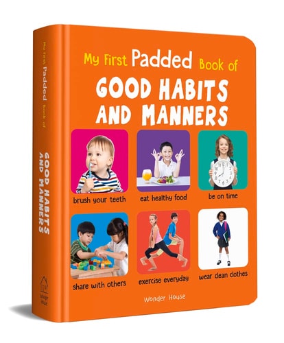 My First Padded Book of Good Habits and Manners Early Learning Padded Board Books for Children (My First Padded Books) — Wonder House Books