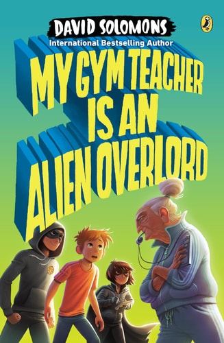 My Gym Teacher Is an Alien Overlord — David Solomons