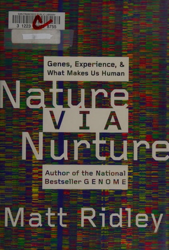 Nature Via Nurture Genes, Experience, and What Makes Us Human — Matt Ridley