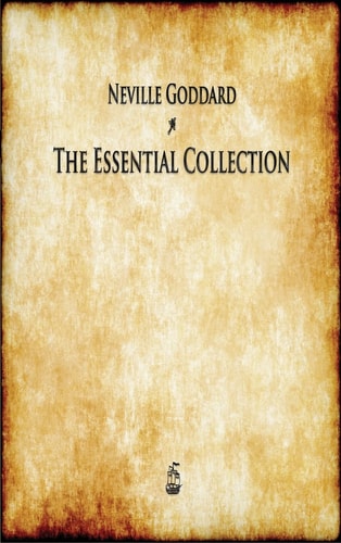 Neville Goddard The Essential Collection — Neville Goddard