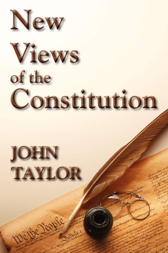 New Views of the Constitution — John Taylor Of Caroline
