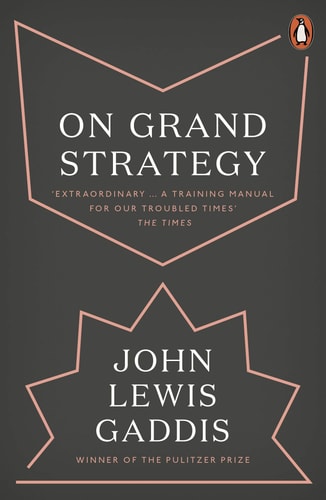 On Grand Strategy — John Lewis Gaddis