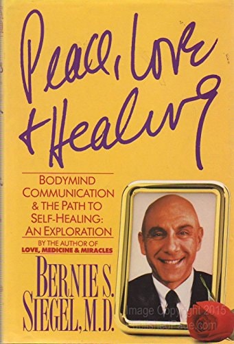 Peace, Love & Healing Bodymind Communication and the Path to Self-healing : an Exploration — Bernie S. Siegel